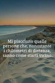 I Like People Who Although The Kilometres Of Distance Know How To Stay Next To You Frasi Sull Amicizia Citazioni Divine Citazioni