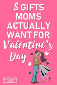 Valentine's day gifts for moms. What Mom Really Wants For Valentine S Day Smart Money Mamas