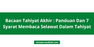 Insyaallah bacaan tasyahud akhir dalam video bacaan sholat: Bacaan Tahiyat Akhir Panduan Dan 7 Syarat Membaca Selawat Dalam Tahiyat Mimbar Raudhah