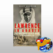 This book goes into great detail about the struggle for lawrence to keep on foot in mother england and another in the bedouin tribes of the middle east. Lawrence In Arabia War Deceit Imperial Folly And The Making Of The Modern Middle East Review By Mark Barnes