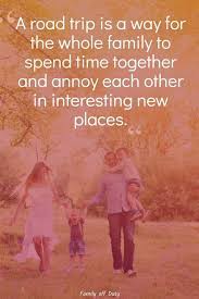 The worst part of stopping during a road trip is knowing all the idiots you've passed are once again getting ahead of you. Family Road Trip Quotes 33 Quotes About Road Trips With Kids