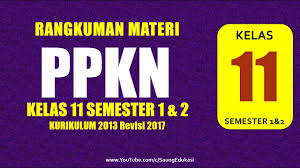 Rangkuman materi pkn kelas xii semester 1 kurikulum 2013. Kelas 11 Ppkn Kurikulum 2013 Semester 1 Dan 2 Youtube