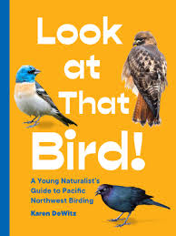 Join renowned bird experts tom aversa. Look At That Bird A Young Naturalist S Guide To Pacific Northwest Birding Paperback Queen Anne Book Company