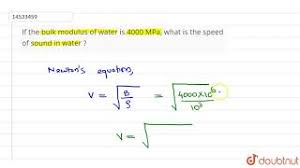 Another equation for the bulk modulus of water is 2.2. If The Bulk Modulus Of Water Is 4000 Mpa What Is The Speed Of Sound In Water Youtube