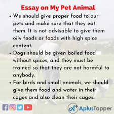 To begin with, there we can learn new facts about animals' lives. Essay On My Pet Animal My Pet Animal Essay For Students And Children In English A Plus Topper