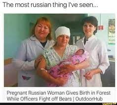The Most Russian Thing I Ve Seen Pregnant Russian Woman Gives Birth In Forest While Ofﬁcers Fight Off Bears I Outdoorhub Ifunny Funny Pictures Russian Memes Funny Memes