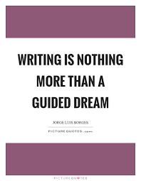 Enjoy the best jorge luis borges quotes at brainyquote. Quote Jorge Luis Borges On Writing As A Guided Dream Sharon Abimbola Salu