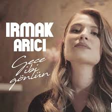 Irmak Arici Gece Gibi Gonlun Mp3 Indir Gece Gibi Gonlun Muzik Indir Dinle