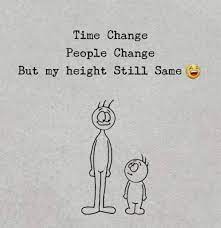 Time Change People Change But My Height Short Girl Quotes Funny Funny Girl Quotes Funny Yearbook Quotes