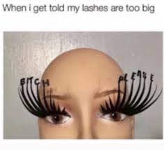 When you lashes are too big | Makeup memes, Eyelashes, Eyelash meme