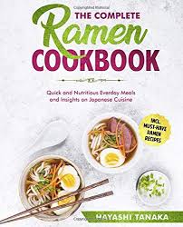 From tokyo to new york city, chefs at ramen shops use a variety of soup bases and noodle styles to make this comfort food staple. The Complete Ramen Cookbook Quick And Nutritious Everyday Meals And Insight On Japanese Cuisine Incl Must Have Ramen Recipes Tanaka Hayashi 9781707817054 Amazon Com Books