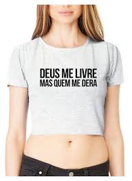 Camiseta Deus Me Livre Mais Quem Me Dera Pin Em Cropped