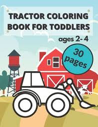 Download Tractor Coloring Book For Toddlers Unique And Simple Images For Kids Ages 2 4 For Preschoolers And Beginners Constructions Vehicles Coloring Bo Paperback Left Bank Books