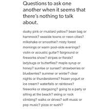 Things To Ask When There S Nothing To Talk About I Love This People Seem To Always Go Back To Asking Wh This Or That Questions Getting To Know Someone Quotes