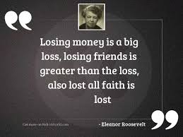 D) a confidence interval tells the insurer something about how much money it needs to cover potential losses. Losing Money Is A Big Inspirational Quote By Eleanor Roosevelt