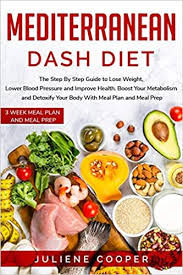 The dash diet can improve your health by limiting fatty foods and anything high in sodium or added sugar. Mediterranean Dash Diet The Step By Step Guide To Lose Weight Lower Blood Pressure And Improve Health Boost Your Metabolism And Detoxify Your Body With Meal Plan And Meal Prep Cooper Juliene