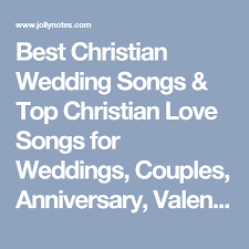Best Christian Wedding Songs Top Christian Love Songs For Weddings Couples Anniversary Valentin Christian Wedding Songs Christian Love Songs Wedding Songs