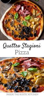 Quattro Stagioni Pizza Four Seasons Pizza Recipe Made With Artichokes Mushrooms Ham And Olives An Authentic Ita Pizza Recipes Seasons Pizza Italian Recipes