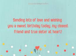 I hold you dearly in my heart, and i hope you know that you can always confide in me. Birthday Wishes For Friend Like Sister Happy Birthday Wisher