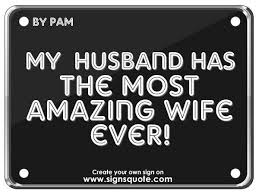 Awesome Husband Quotes Signs Quote My Husband Has The Most Amazing Wife Ever Best Husband Quotes Husband Quotes I Love My Hubby