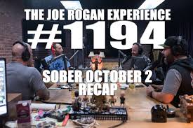 Follow the joe rogan clips show page for some of the best moments from the episodes. 1194 Sober October 2 Recap The Joe Rogan Experience Transcripts Podgist