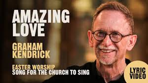 Amazing Love by UK worship leader Graham Kendrick. Easter worship song for  the church to sing.