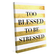 When life gets overwhelming, we tend to forget the blessings in our life. Matte Non Metallic Gold And White Striped Too Blessed To Be Stressed Quote Canvas Art Print Wall Decor 8x10 Buy Online In Cayman Islands At Cayman Desertcart Com Productid 27811785