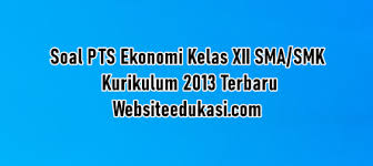 Soal ulangan ekonomi kelas 12 semester 1. Soal Pts Ekonomi Kelas 12 Kurikulum 2013 Tahun 2020 2021 Websiteedukasi Com