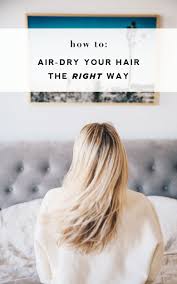If you have straight hair: How To Air Dry Your Hair The Right Way In 5 Easy Steps Meg Mcmillin Air Dry Hair Straight Air Dry Hair Dry Hair Volume