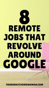 8 Types Of Work At Home Jobs With Google In 2020 Working From Home Work From Home Jobs Remote Jobs