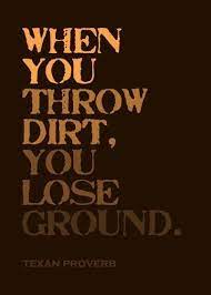 Throw Dirt Words Quotes Words Of Wisdom Quotable Quotes