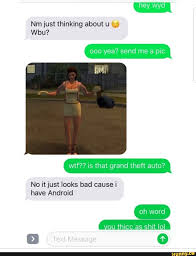 Nm Just Thinking About U C Wtf Is That Grand Theft Auto No Itjust Looks Bad Cause I Have Android 0