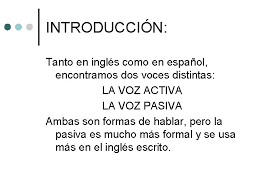 En español, normalmente la voz pasiva es usada en medios escritos como en periódicos y literatura en vez del lenguaje hablado. La Voz Pasiva Y El Causativo Introduccin Tanto