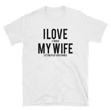 I Love My Wife Gamer T Shirt Apparel For Gamers Goodvibes7