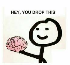 Meme Generator Hey Did You Drop This Brain Newfa Stuff