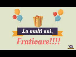 Sanatate, bucurii si realizarea tuturor dorintelor. La Multi Ani Fratele Meu Felicitare Muzicala Youtube