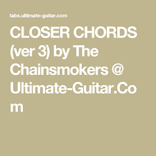 Closer Chords Ver 3 By The Chainsmokers Ultimate Guitar Com Ukulele Chainsmokers Casting Crowns Glorious Day