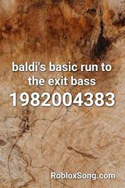 Baldi S Basic Run To The Exit Bass Roblox Id Roblox Music Codes Roblox I Need You Love Basic