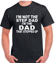 Step Dad Shirts I M Not The Step Dad I M The Dad That Stepped Up Step Dad Shirts Dad To Be Shirts Step Dad