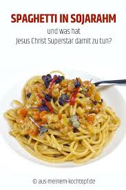Spaghetti Mit Gemuse In Sojarahm Und Was Jesus Christ Superstar Damit Zu Tun Hat Rezepte Hauptgericht Lecker Und Schnell