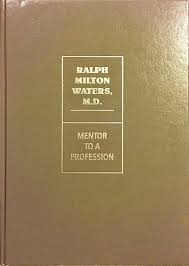 Ralph Milton Waters, M.D., Mentor to a Profession: Proceedings, the Ralph  M. Waters International Symposium