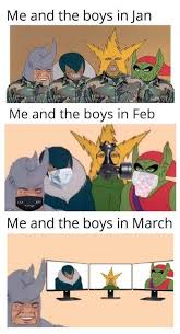 It will be published if it complies with the content rules and our moderators approve it. Me And The Boys In January Quarantined Memes Know Your Meme