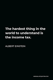 Albert Einstein Quote The Hardest Thing In The World To Understand Is The Income Tax