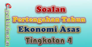 Soalan Pertengahan Tahun Ekonomi Asas Tingkatan 4 E Perkhidmatan