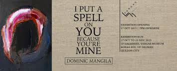 Correct spelling for dominic is dˈɒmɪnˌɪk, dˈɒmɪnˌɪk, d_ˈɒ_m_ɪ_n_ˌɪ_k I Put A Spell On You Because You Re Mine Dominic Mangila Jorge B Vargas Museum And Filipiniana Research Center