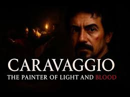 Caravaggio: Painter of Light and Blood