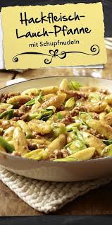 Hackfleisch Lauch Pfanne Mit Schupfnudeln Rezept Gerichte Mit Hackfleisch Fleisch Gerichte Rezepte Mit Schupfnudeln