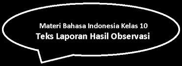 Contoh soal pas bahasa indonesia kelas 7 smp ini bisa dijadikan bahan referensi akan pembuatan soal naskah asli mendatang. Materi Bahasa Indonesia Kelas 10 Teks Laporan Hasil Observasi Website Edukasi