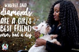 They aren't like girls who will go and gossip and tell your secret or like boys that hurt you. My Dog Is My Best Friend Come Wag Along