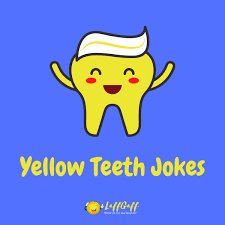 11 Funny Yellow Teeth Jokes Laffgaff Home Of Laughter